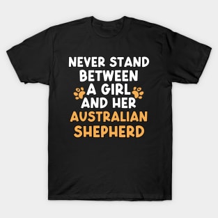 Never Stand Between A Girl And Her Australian Shepherd T-Shirt